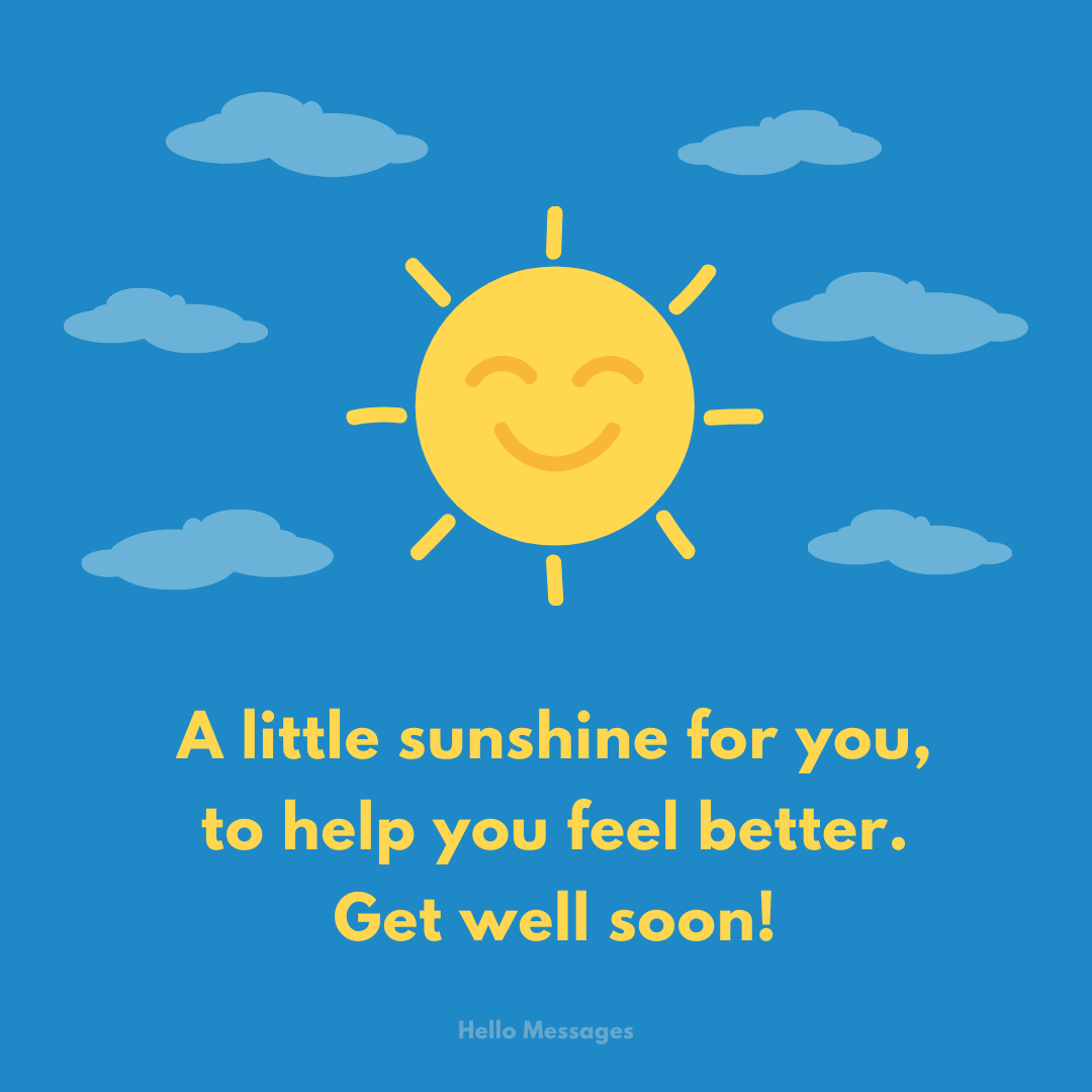 A little sunshine for you... to help you feel better. Get well soon!