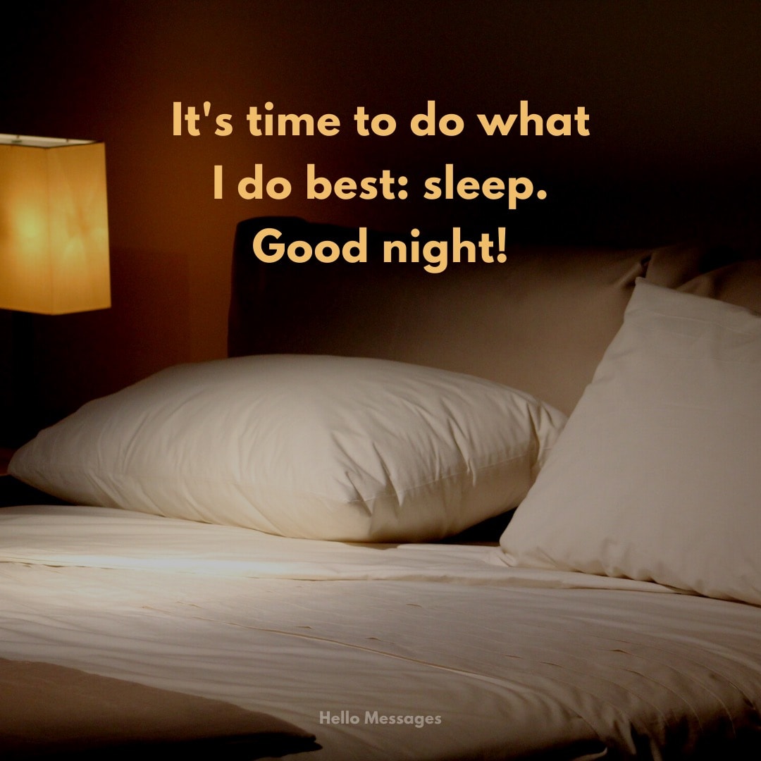 It's time to do what I do best: sleep. Good night!