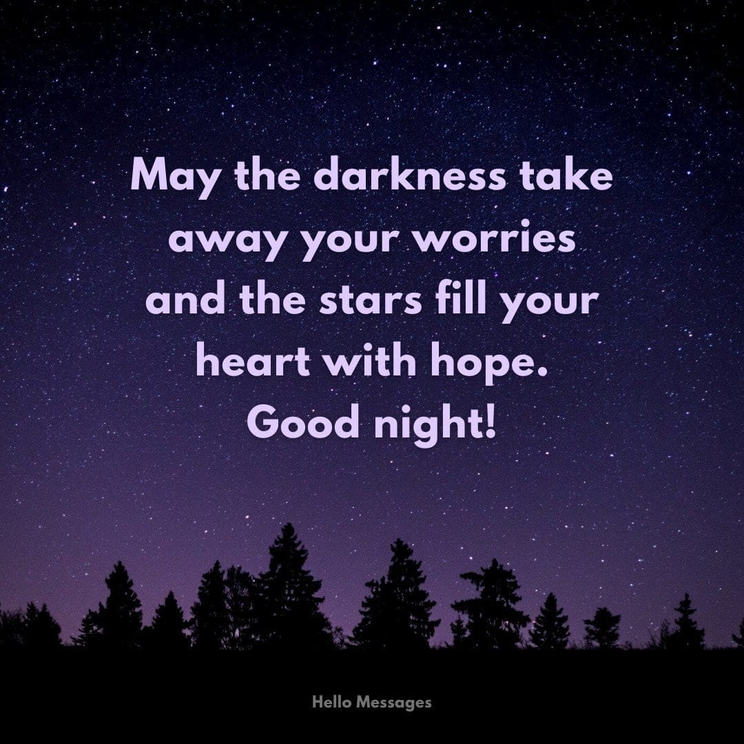 May the darkness take away your worries and the stars fill your heart with hope...