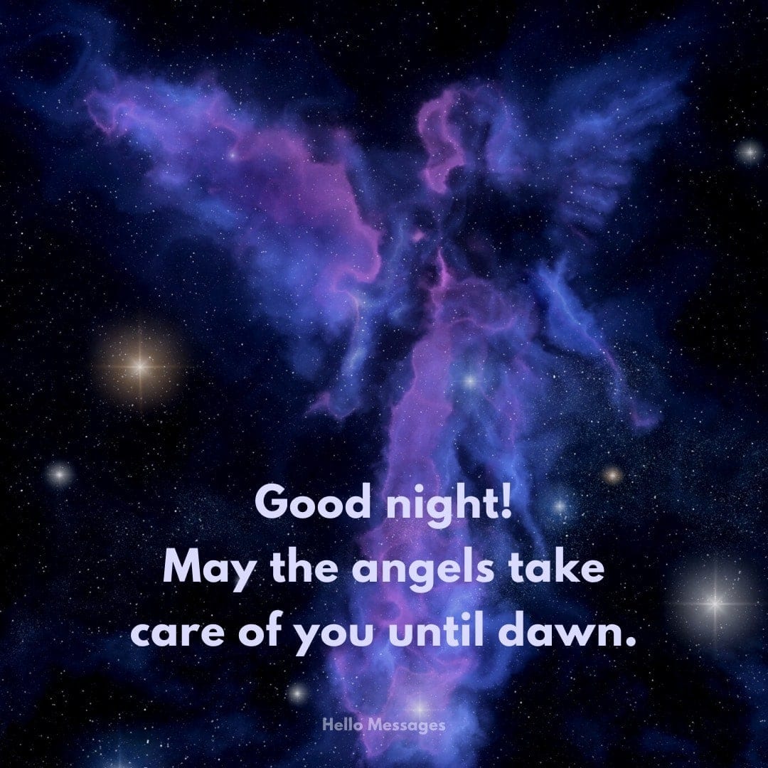 Good night! May the angels take care of you until dawn.